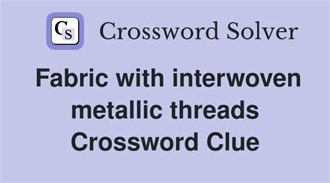 fabric interwoven with metal|Fabric interwoven with metal Crossword Clue .